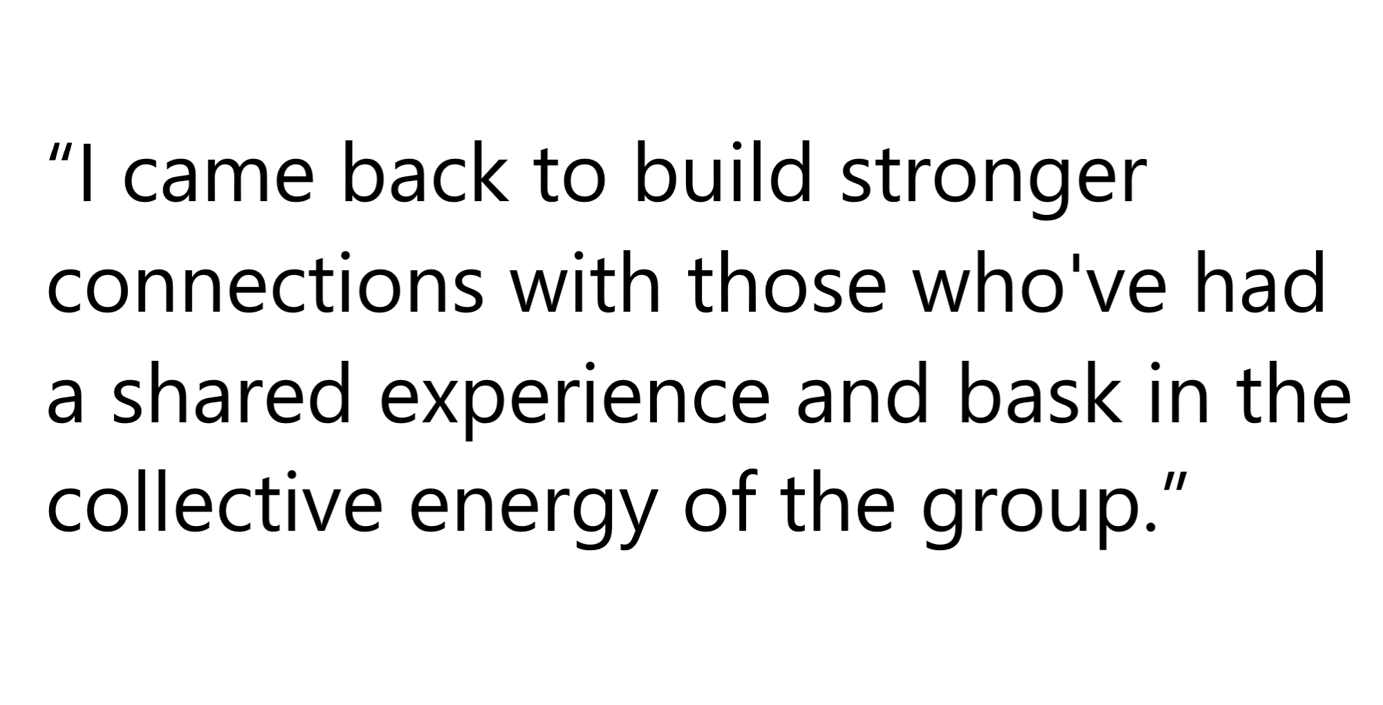 Quote from an IGD Alum: 'I came back to build stronger connections with those who've had a shared experience and bask in the collective energy of the group.'